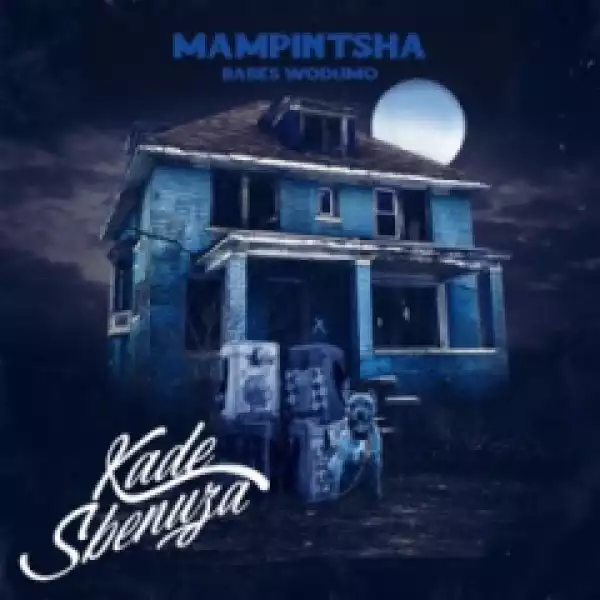 Mampintsha - Kade Sbenuza ft.Babes Wodumo, BizaWethu, Mr Thela & T Man